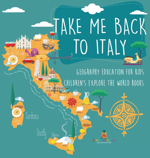 Take Me Back to Italy - Geography Education for Kids | Children's Explore the World Books Take Me Back to Italy - Geography Education for Kids | Children's Explore the World Books