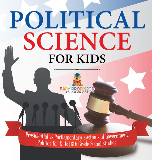 Political Science for Kids - Presidential vs Parliamentary Systems of Government | Politics for Kids | 6th Grade Social Studies Political Science for Kids - Presidential vs Parliamentary Systems of Government | Politics for Kids | 6th Grade Social Studies