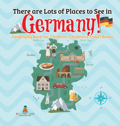 There are Lots of Places to See in Germany! Geography Book for Children | Children's Travel Books There are Lots of Places to See in Germany! Geography Book for Children | Children's Travel Books