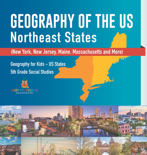 Geography of the US - Northeast States - New York, New Jersey, Maine, Massachusetts and More) | Geography for Kids - US States | 5th Grade Social Studies Geography of the US - Northeast States - New York, New Jersey, Maine, Massachusetts and More) | Geography for Kids - US States | 5th Grade Social Studies