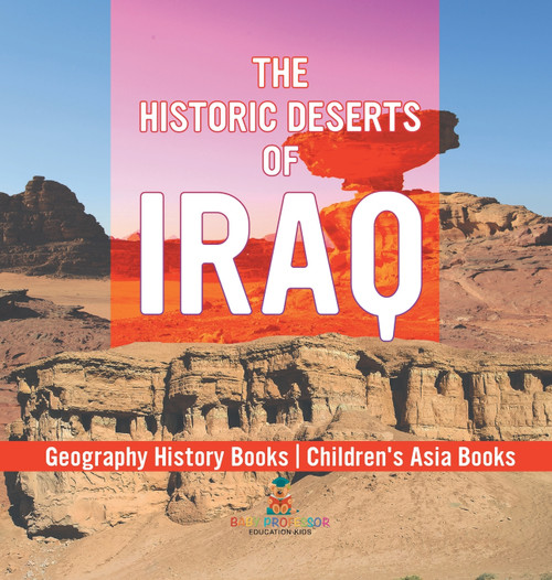 The Historic Deserts of Iraq - Geography History Books | Children's Asia Books The Historic Deserts of Iraq - Geography History Books | Children's Asia Books
