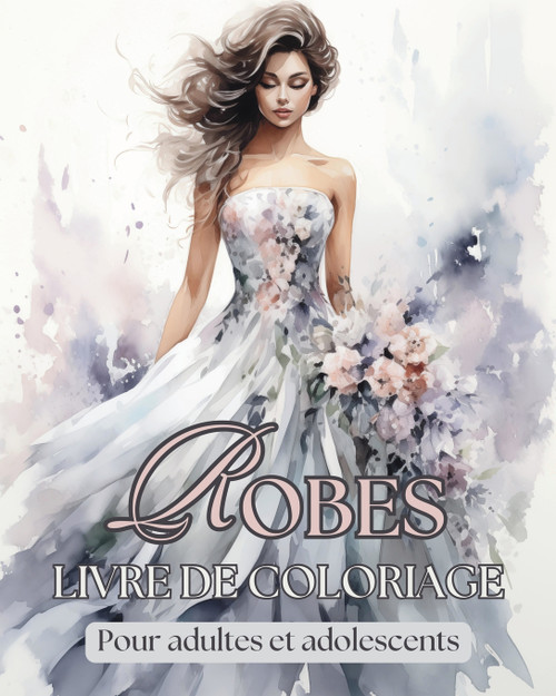 Robes - Livre de coloriage pour adultes et adolescents Robes - Livre de coloriage pour adultes et adolescents