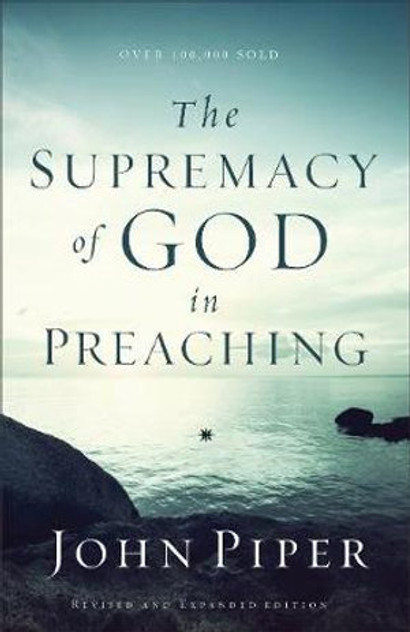 The Supremacy of God in Preaching The Supremacy of God in Preaching