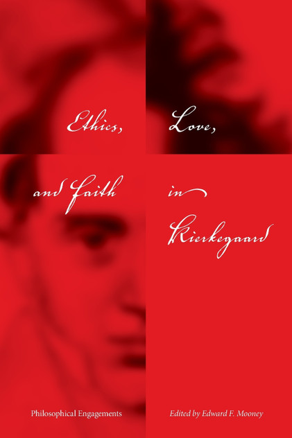 Ethics, Love, and Faith in Kierkegaard Ethics, Love, and Faith in Kierkegaard