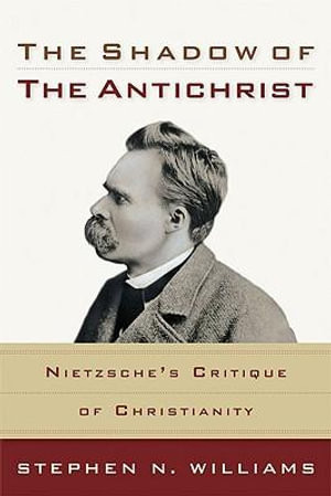 The Shadow of the Antichrist - Nietzsche`s Critique of Christianity
