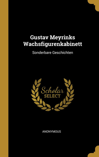 Gustav Meyrinks Wachsfigurenkabinett