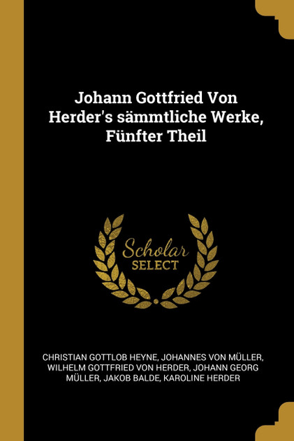 Johann Gottfried Von Herder's sämmtliche Werke, Fünfter Theil Johann Gottfried Von Herder's sämmtliche Werke, Fünfter Theil