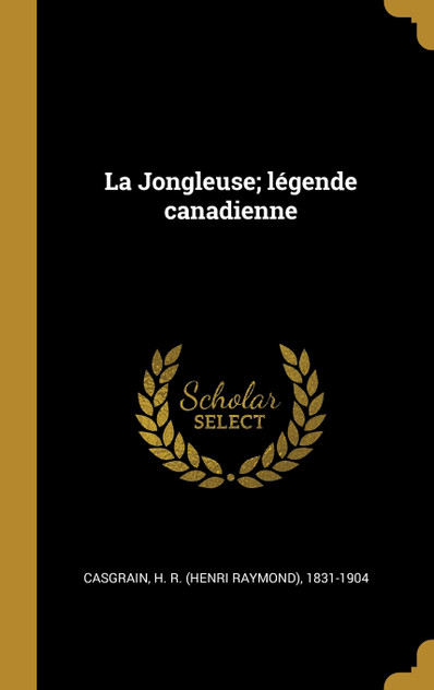 La Jongleuse; légende canadienne La Jongleuse; légende canadienne