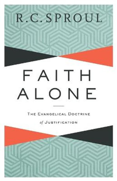 Faith Alone - The Evangelical Doctrine of Justification Faith Alone - The Evangelical Doctrine of Justification