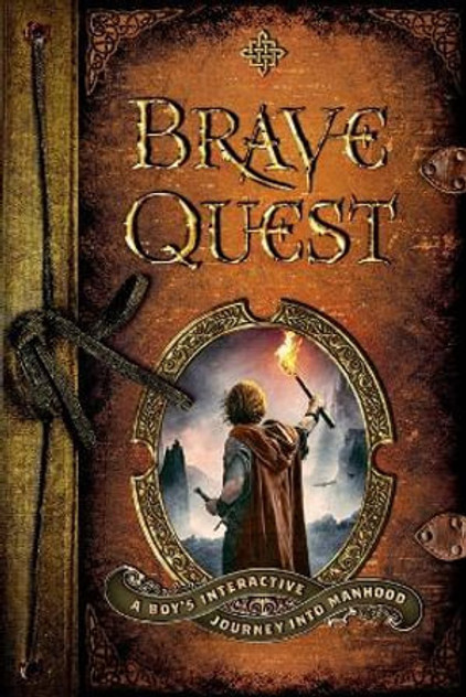 Brave Quest - A Boy`s Interactive Journey into Manhood Brave Quest - A Boy`s Interactive Journey into Manhood