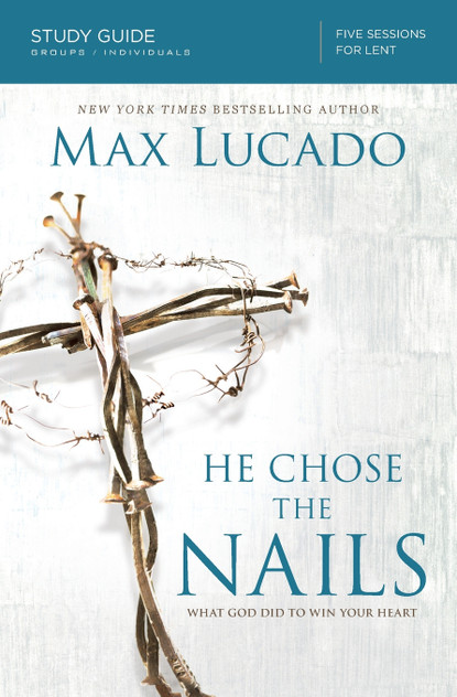 He Chose the Nails Study Guide He Chose the Nails Study Guide