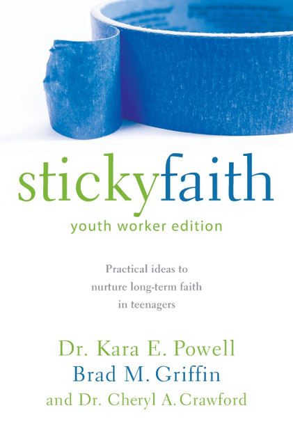 Sticky Faith, Youth Worker Edition Sticky Faith, Youth Worker Edition