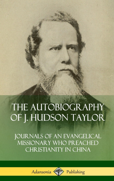 The Autobiography of J. Hudson Taylor The Autobiography of J. Hudson Taylor