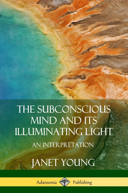 The Subconscious Mind and Its Illuminating Light