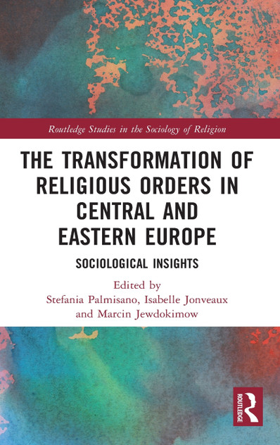 The Transformation of Religious Orders in Central and Eastern Europe The Transformation of Religious Orders in Central and Eastern Europe