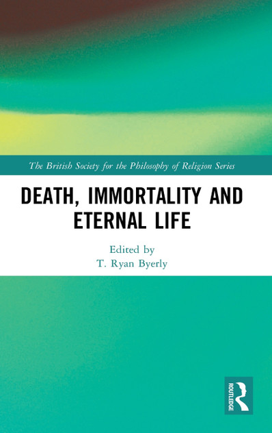 Death, Immortality, and Eternal Life Death, Immortality, and Eternal Life