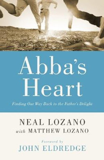 Abba`s Heart - Finding Our Way Back to the Father`s Delight Abba`s Heart - Finding Our Way Back to the Father`s Delight
