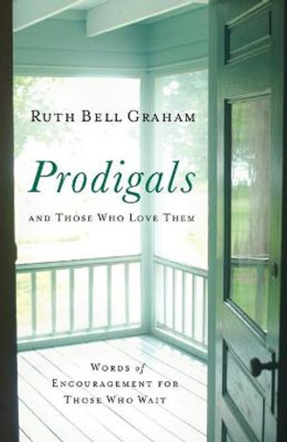 Prodigals and Those Who Love Them - Words of Encouragement for Those Who Wait Prodigals and Those Who Love Them - Words of Encouragement for Those Who Wait