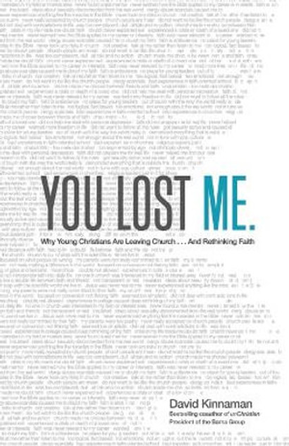 You Lost Me - Why Young Christians Are Leaving Church . . . and Rethinking Faith You Lost Me - Why Young Christians Are Leaving Church . . . and Rethinking Faith