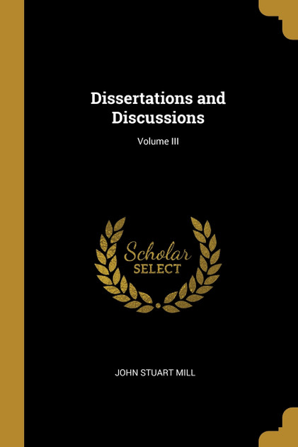 Dissertations and Discussions; Volume III