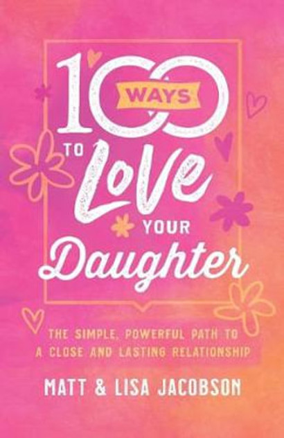 100 Ways to Love Your Daughter 100 Ways to Love Your Daughter