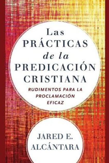 Las practicas de la predicacion cristiana - Rudimentos para la proclamacion eficaz Las practicas de la predicacion cristiana - Rudimentos para la proclamacion eficaz