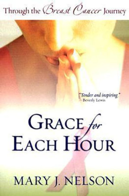 Grace for Each Hour : Through the Breast Cancer Journey