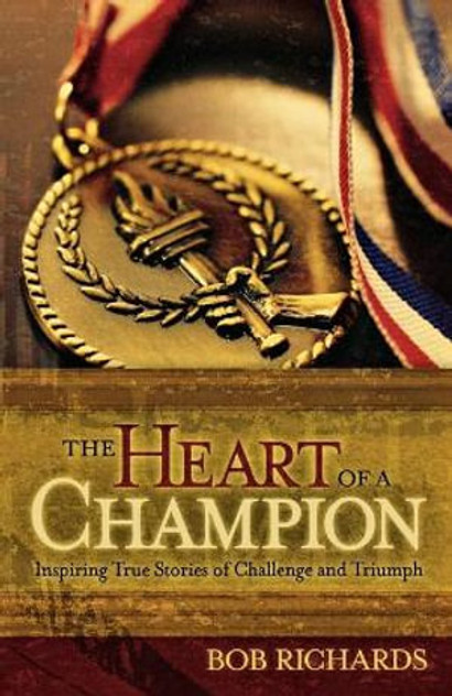 The Heart of a Champion - Inspiring True Stories of Challenge and Triumph The Heart of a Champion - Inspiring True Stories of Challenge and Triumph