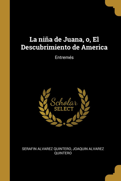 La niña de Juana, o, El Descubrimiento de America La niña de Juana, o, El Descubrimiento de America