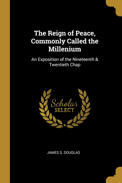 The Reign of Peace, Commonly Called the Millenium