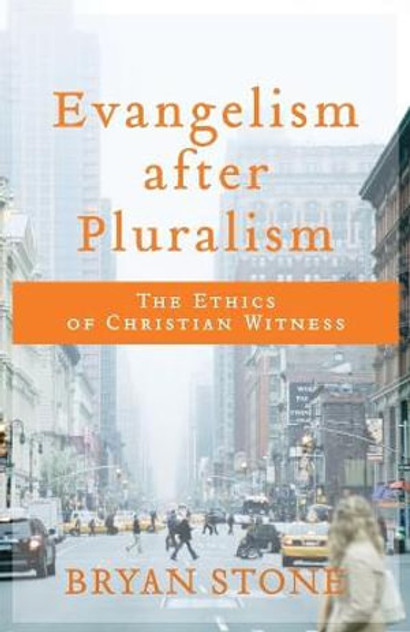 Evangelism after Pluralism - The Ethics of Christian Witness Evangelism after Pluralism - The Ethics of Christian Witness