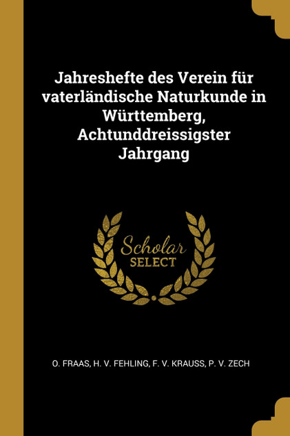 Jahreshefte des Verein für vaterländische Naturkunde in Württemberg, Achtunddreissigster Jahrgang Jahreshefte des Verein für vaterländische Naturkunde in Württemberg, Achtunddreissigster Jahrgang