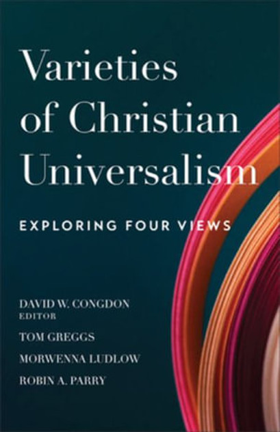 Varieties of Christian Universalism - Exploring Four Views Varieties of Christian Universalism - Exploring Four Views
