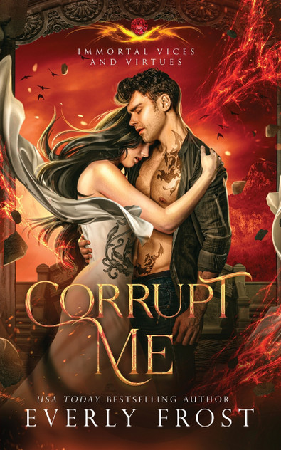 Corrupt Me (Immortal Vices and Virtues Corrupt Me (Immortal Vices and Virtues