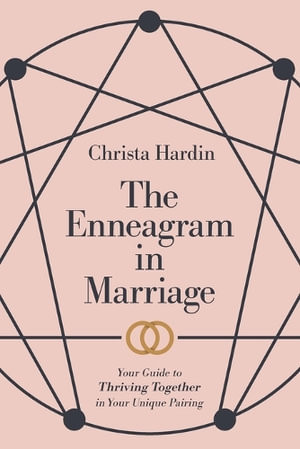 The Enneagram in Marriage - Your Guide to Thriving Together in Your Unique Pairing