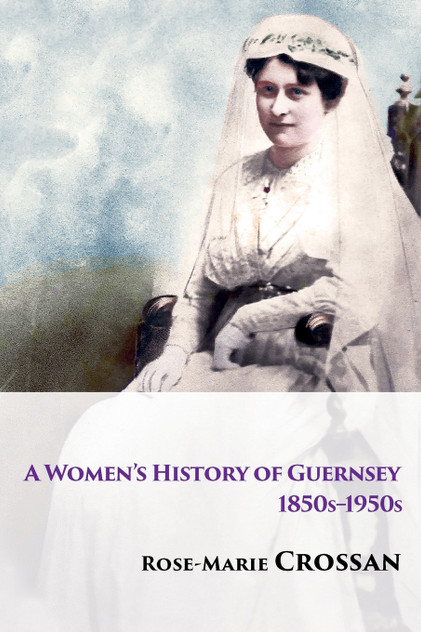 A Women's History of Guernsey, 1850s-1950s A Women's History of Guernsey, 1850s-1950s