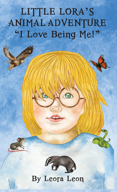 Little Lora's Animal Adventure, "I love being me!" Little Lora's Animal Adventure, "I love being me!"