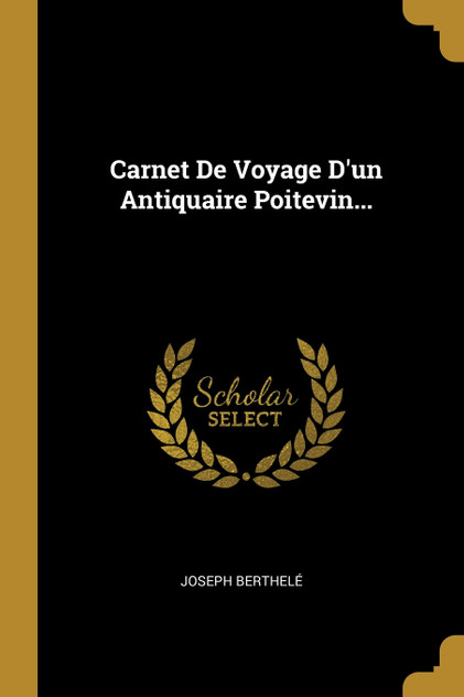 Carnet De Voyage D'un Antiquaire Poitevin... Carnet De Voyage D'un Antiquaire Poitevin...