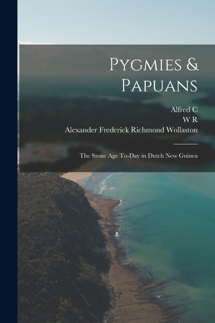 Pygmies & Papuans; the Stone age To-day in Dutch New Guinea Pygmies & Papuans; the Stone age To-day in Dutch New Guinea