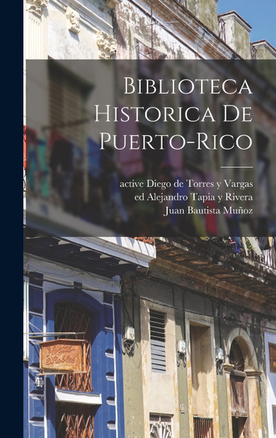 Biblioteca historica de Puerto-Rico Biblioteca historica de Puerto-Rico