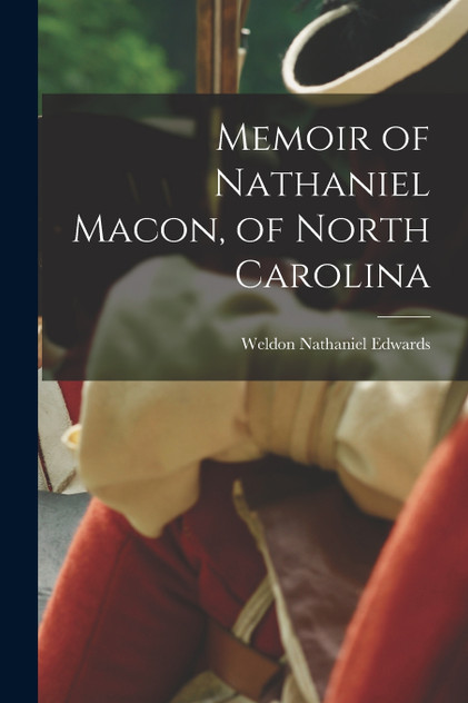 Memoir of Nathaniel Macon, of North Carolina Memoir of Nathaniel Macon, of North Carolina