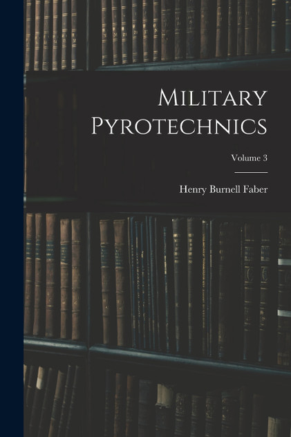 Military Pyrotechnics; Volume 3 Military Pyrotechnics; Volume 3