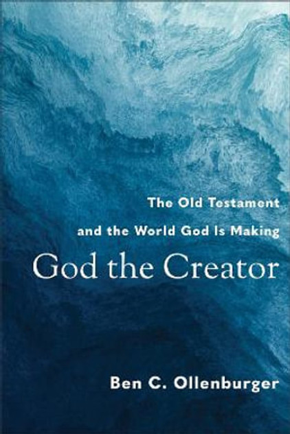 God the Creator - The Old Testament and the World God Is Making God the Creator - The Old Testament and the World God Is Making