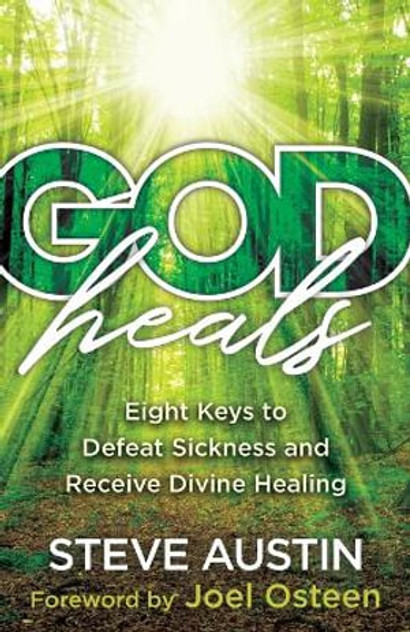 God Heals - Eight Keys to Defeat Sickness and Receive Divine Healing God Heals - Eight Keys to Defeat Sickness and Receive Divine Healing