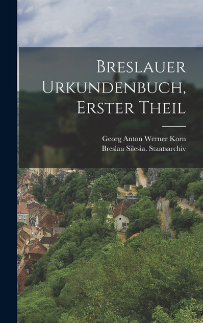 Breslauer Urkundenbuch, Erster Theil Breslauer Urkundenbuch, Erster Theil
