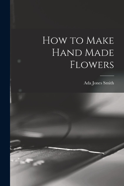 How to Make Hand Made Flowers How to Make Hand Made Flowers