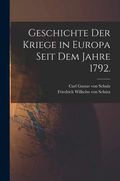 Geschichte der Kriege in Europa seit dem Jahre 1792. Geschichte der Kriege in Europa seit dem Jahre 1792.