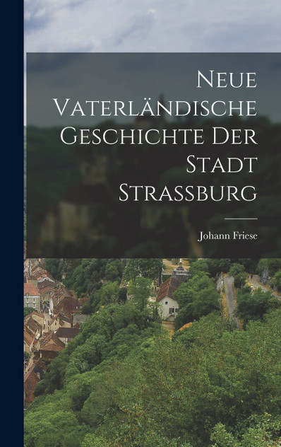 Neue Vaterländische Geschichte Der Stadt Straßburg Neue Vaterländische Geschichte Der Stadt Straßburg