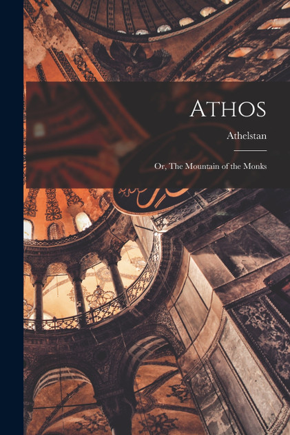 Athos; or, The Mountain of the Monks Athos; or, The Mountain of the Monks