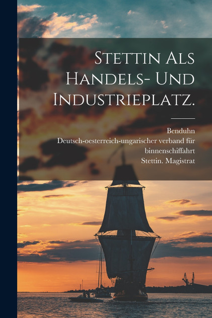 Stettin als Handels- und Industrieplatz.